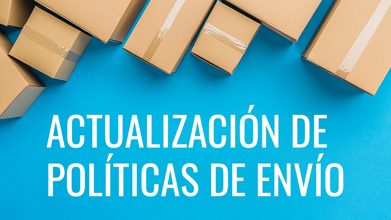 Actualización importante en nuestras políticas de envío